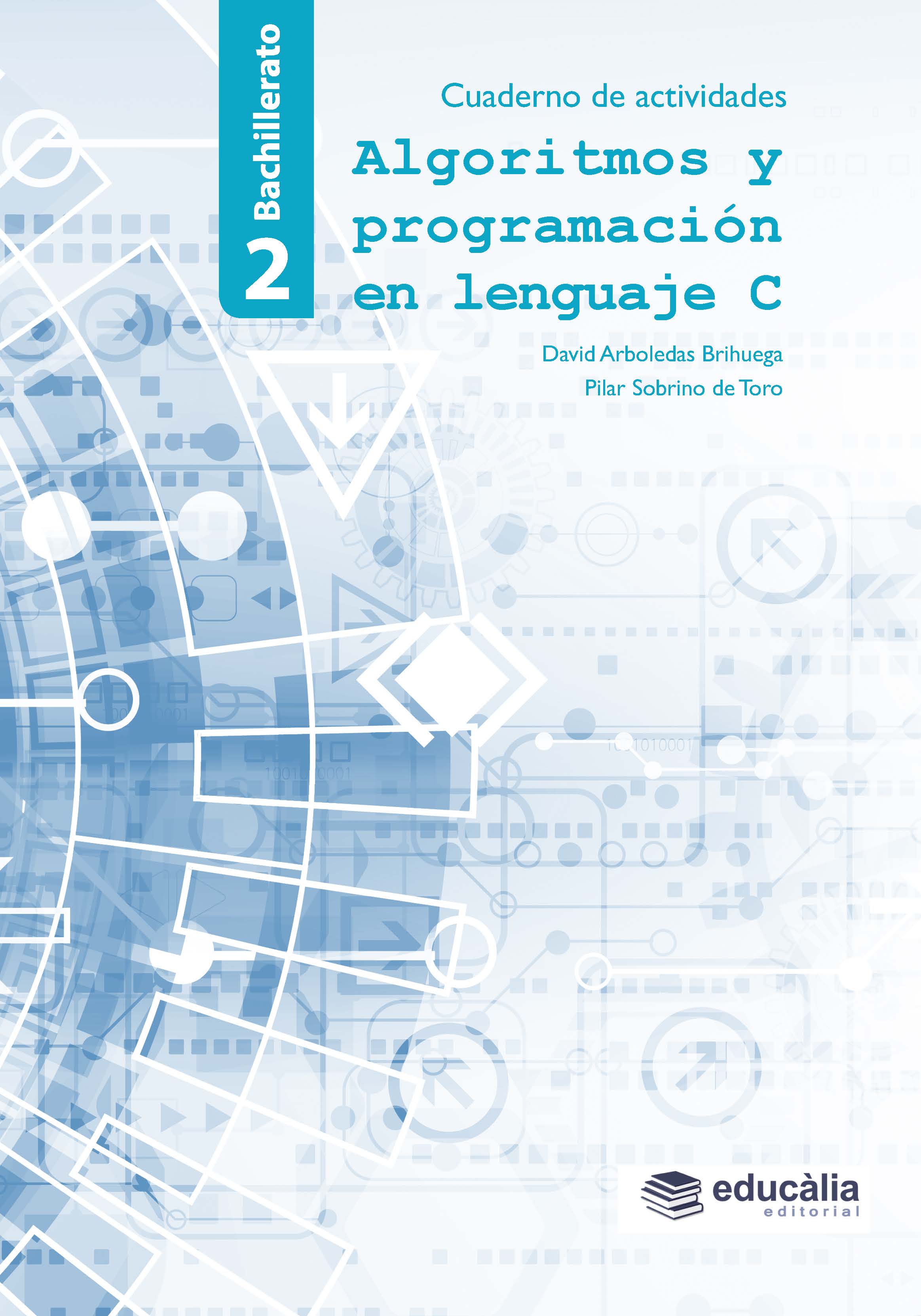 Algoritmos y programación en lenguaje C. 2º Bachillerato. Cuaderno de actividades